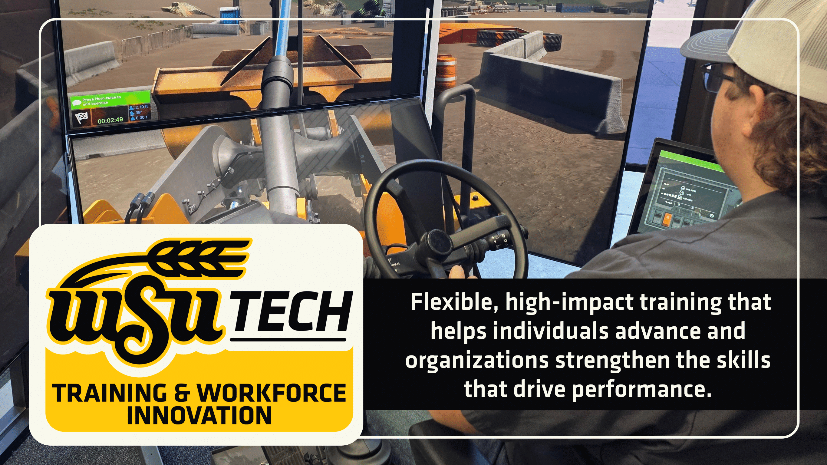 Male with a hat on driving a tractor simulator. Logo WSU Tech Training and Workforce Innovation. Flexible, high-impact training that helps individuals advance and organizations strengthen the skills that drive performance.